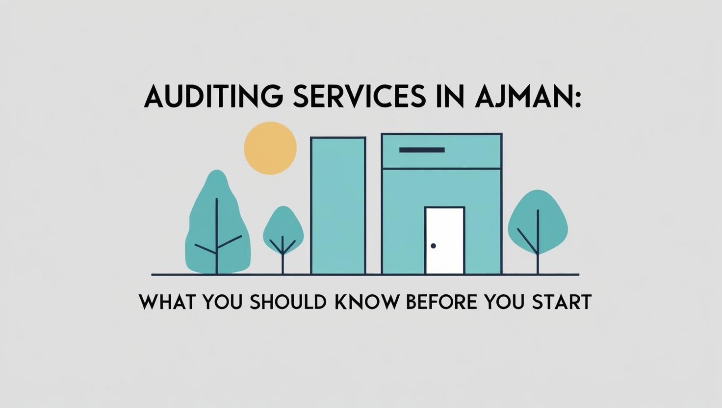 Auditing Services in Ajman: What You Should Know Before You Start