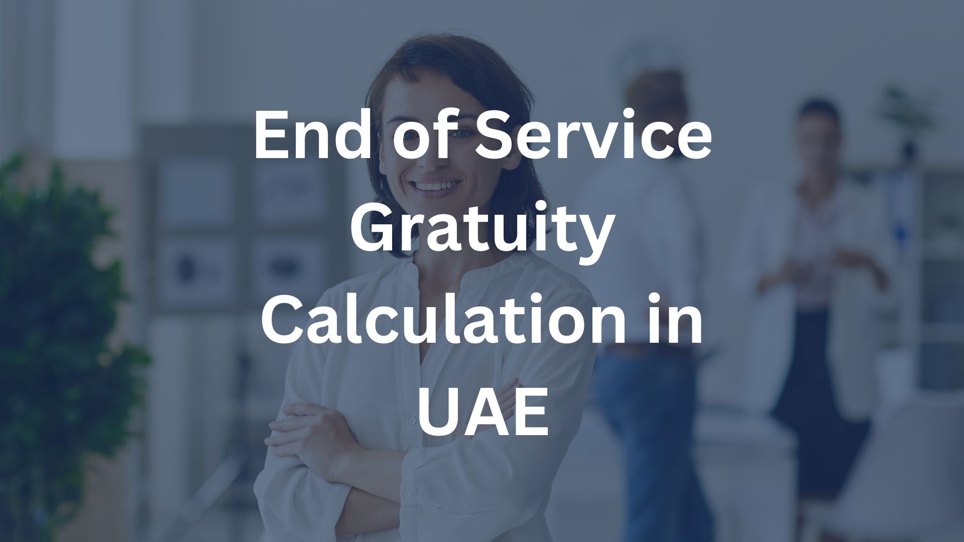 End of Service Gratuity Calculation UAE: A Comprehensive Guide for Employees and Employers